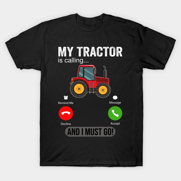 My Tractor Is Calling and I Must Go Funny Farm Tractor T-Shirt by DragonTees